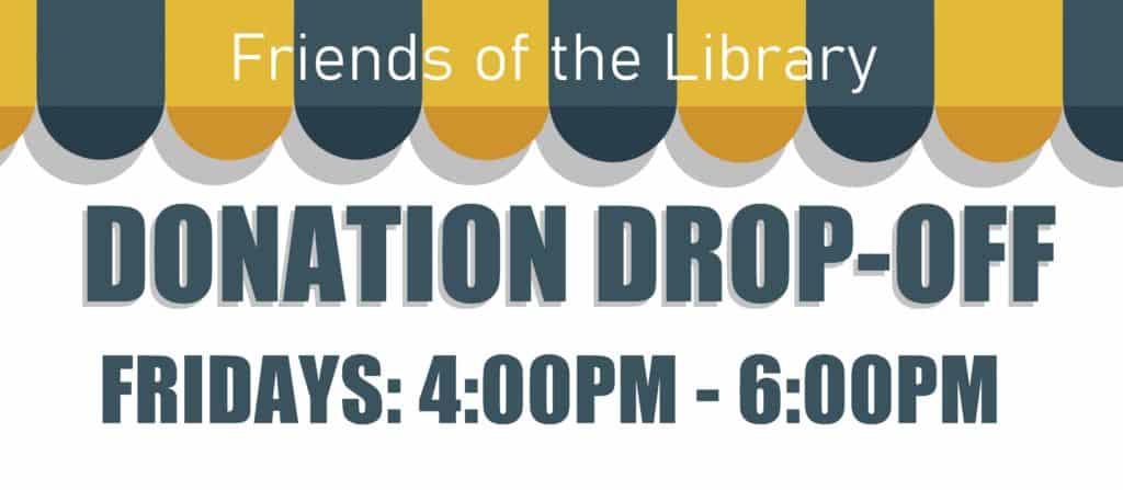 Friends of the Library Donation Drop-off Fridays 4 to 6 pm