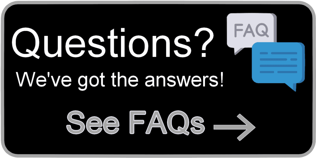 Questions? We've got answers! See FAQs here.