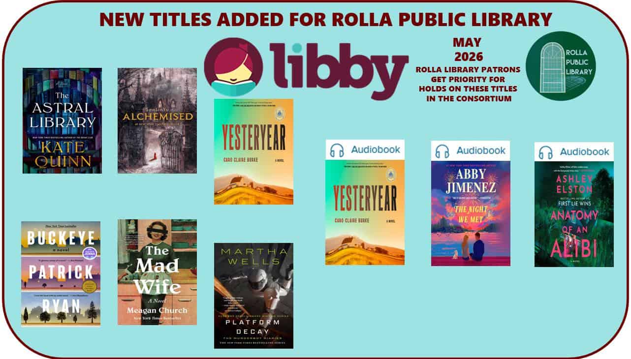 Libby New Titles Added For Rolla Public Library. May 2026. Rolla Library Patrons get Priority For Holds On these Title In The Consortium. The Astral Library by Kate Quinn. Buckeye by Patrick Ryan. The Made Wife by Meagan Church. Alchemised by SenLinYu. Yesteryear by Caro Claire Burke. Platform Decay by Martha Wells. Audiobook of Yesteryear by Caro Claire Burke. Audiobook of The Night we Met by Abby Jimenez. Audiobook of Anatomy of an Alibi by Ashley Elston.