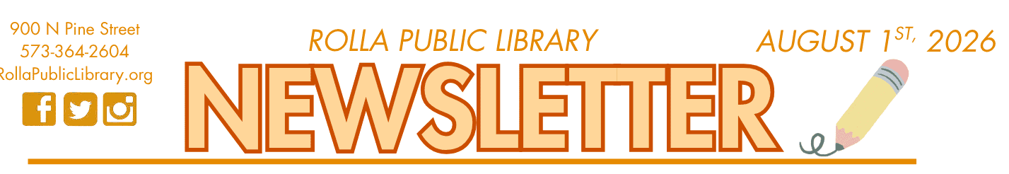 Rolla Public Library Newsletter August 1st 2026. 900 n pine street 573-364-2604 rollapubliclibrary.org
